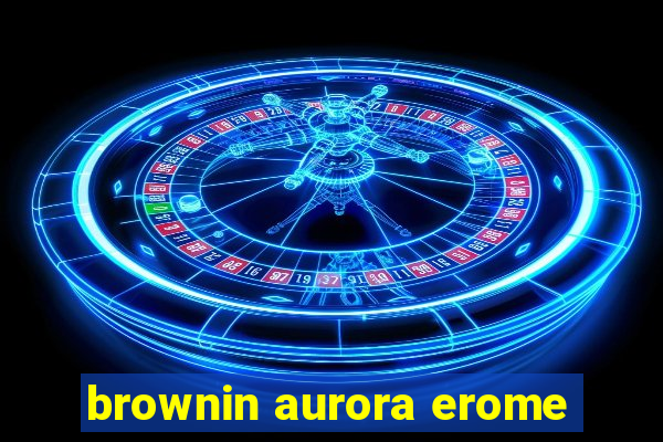 brownin aurora erome